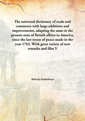 The Universal Dictionary Of Trade And Commercewith Large Additions And Improvements, Adapting The Same To The Present State Of B(English, Hardcover, Malachy Postlethwayt)