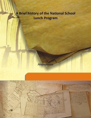 A Brief history of the National School Lunch Program(English, Hardcover, Anonymous)