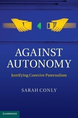 Against Autonomy(English, Hardcover, Conly Sarah)