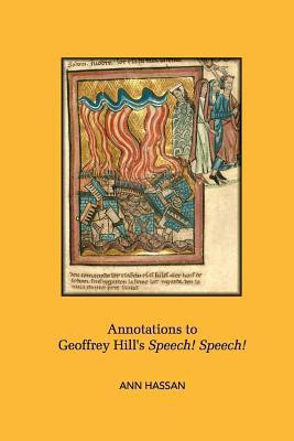 Annotations to Geoffrey Hill's Speech! Speech!(English, Paperback, Hassan Ann)