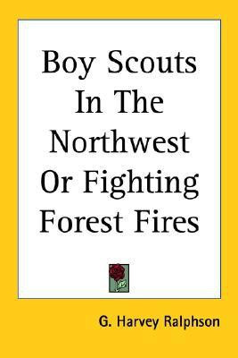 Boy Scouts In The Northwest Or Fighting Forest Fires(English, Paperback, Ralphson G Harvey)