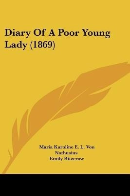 Diary Of A Poor Young Lady (1869)(English, Paperback, Nathusius Maria Karoline E L Von)