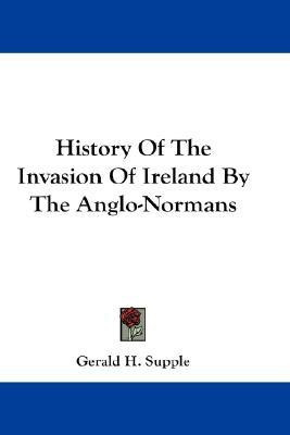 History Of The Invasion Of Ireland By The Anglo-Normans(English, Paperback, Supple Gerald H)