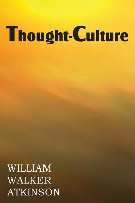 Thought-Culture or Practical Mental Training(English, Paperback, Atkinson William Walker)