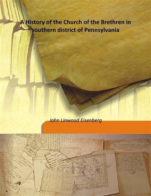 A History of the Church of the Brethren in southern district of Pennsylvania(English, Hardcover, John Linwood Eisenberg)