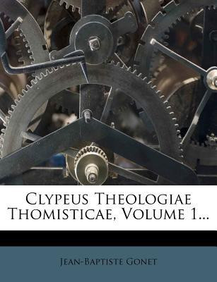 Clypeus Theologiae Thomisticae, Volume 1...(English, Paperback, Gonet Jean-Baptiste)