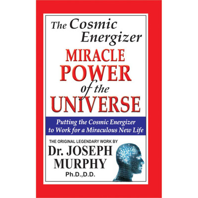 Miracle Power of the Universe  - Putting the Cosmic Energizer to work for a Miraculous New Life(English, Paperback, Dr. Joseph Murphy)
