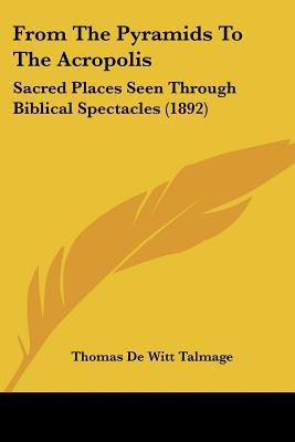 From The Pyramids To The Acropolis(English, Paperback, Talmage Thomas De Witt)