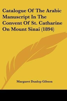 Catalogue Of The Arabic Manuscript In The Convent Of St. Catharine On Mount Sinai (1894)(English, Paperback, unknown)