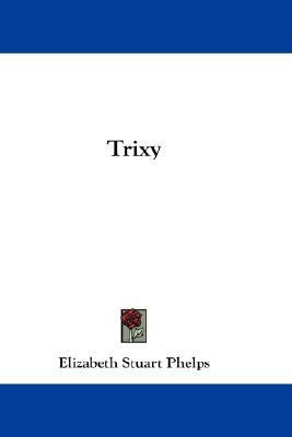 Trixy(English, Paperback, Phelps Elizabeth Stuart)