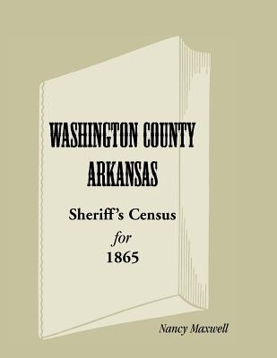 Washington County, Arkansas Sheriff's Census for 1865(English, Paperback, Maxwell Nancy)