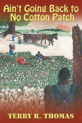 Ain't Going Back to No Cotton Patch(English, Paperback, Thomas Terry R.)