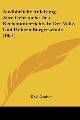 Ausfuhrliche Anleitung Zum Gebrauche Des Rechenunterrichts In Der Volks Und Hohern Burgerschule (1851)(German, Paperback, unknown)