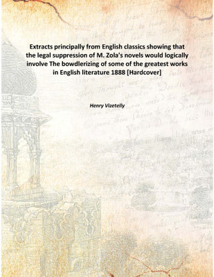 Extracts principally from English classics showing that the legal suppression of M. Zola's novels would logically involveThe bow(English, Hardcover, Henry Vizetelly)