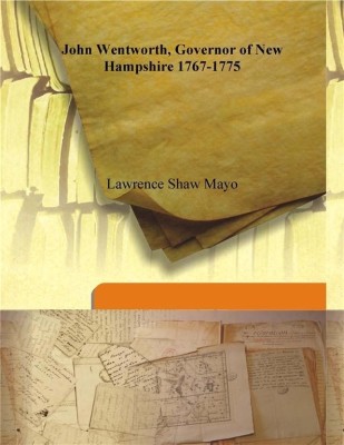 John Wentworth, Governor of New Hampshire 1767-1775(English, Hardcover, Lawrence Shaw Mayo)