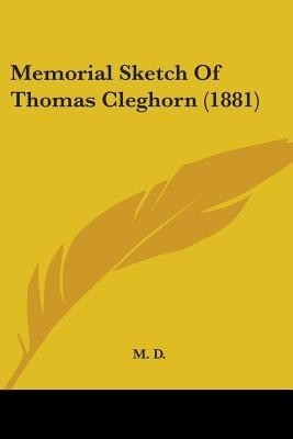 Memorial Sketch Of Thomas Cleghorn (1881)(English, Paperback, M D)