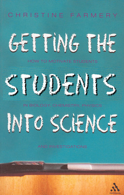 Getting the Students into Science: How to motivate students in Biology, Chemistry, Physics and investigations(English, Paperback, Christine Farmery)