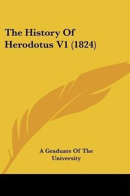 The History Of Herodotus V1 (1824)(English, Paperback, A Graduate of the University)