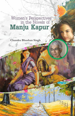 Women's Perspectives in the Novels of Manju Kapur(English, Hardcover, Chandra Bhushan Singh)