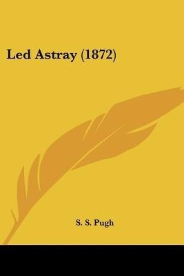Led Astray (1872)(English, Paperback, Pugh S S)
