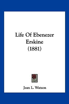 Life Of Ebenezer Erskine (1881)(English, Paperback, Watson Jean L)