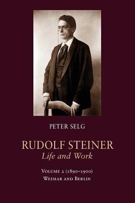 Rudolf Steiner, Life and Work: (1890-1900): Weimar and Berlin Volume 2(English, Paperback, Selg Peter)