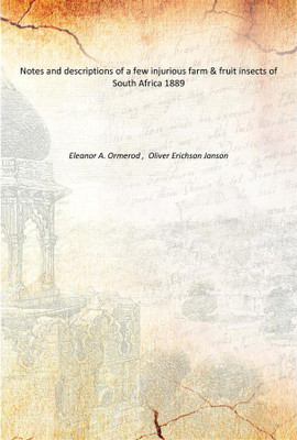 Notes and descriptions of a few injurious farm & fruit insects of South Africa 1889(English, Paperback, Eleanor A. Ormerod , Oliver Erichson Janson)
