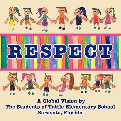 Respect, A Global Vision by The Students of Tuttle Elementary School(English, Paperback, School Students Tuttle Elementary)