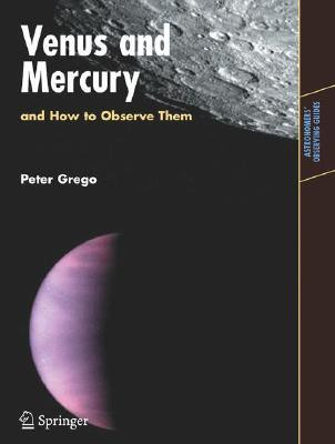 Venus and Mercury, and How to Observe Them(English, Paperback, Grego Peter)