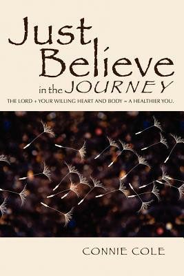 Just Believe in the JOURNEY(English, Paperback, Cole Connie)