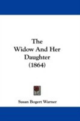 The Widow And Her Daughter (1864)(English, Paperback, Warner Susan Bogert)