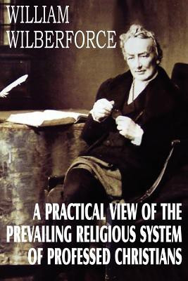 A Practical View of the Prevailing Religious System(English, Paperback, Wilberforce William)