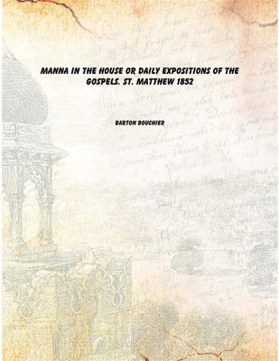 Manna in the house or Daily expositions of the Gospels. St. Matthew 1852(English, Paperback, Barton Bouchier)
