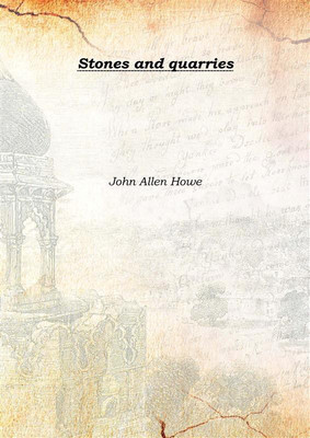 Stones and quarries(English, Hardcover, John Allen Howe)
