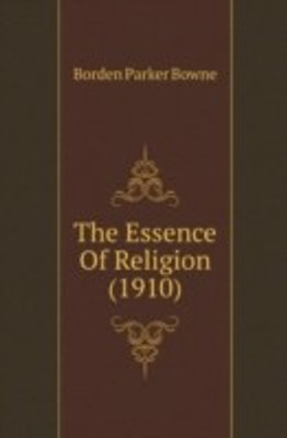 The Essence Of Religion (1910)(English, Paperback, Bowne Borden Parker)