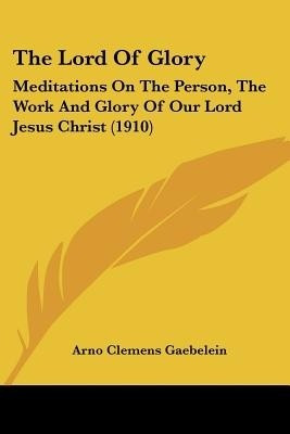 The Lord Of Glory(English, Paperback, Gaebelein Arno Clemens)
