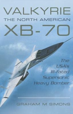 Valkyrie: The North American XB-70(English, Paperback, Simons Graham M.)