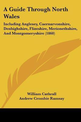 A Guide Through North Wales(English, Paperback, Cathrall William)