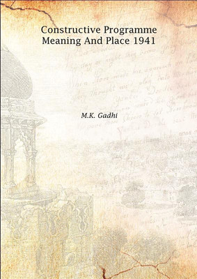 Constructive Programme Meaning And Place 1941 1941(English, Hardcover, M.K. Gadhi)