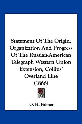Statement Of The Origin, Organization And Progress Of The Russian-American Telegraph Western Union Extension, Collins' Overland Line (1866)(English, Paperback, unknown)