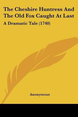 The Cheshire Huntress And The Old Fox Caught At Last(English, Paperback, Anonymous)