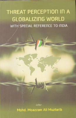 Threat Persception in a Globalizing World with Special Refrence to India(English, Hardcover, Muztarib Mohd Maozzam Ali)