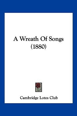 A Wreath Of Songs (1880)(English, Paperback, Cambridge Lotos Club)