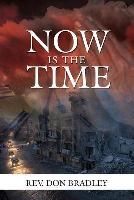 Now Is the Time - A Call to Action for the Procrastinating Christian(English, Paperback, Bradley Don REV)