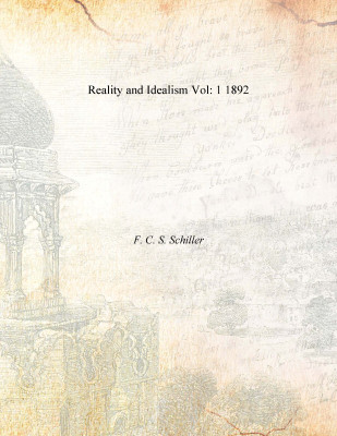 Reality and Idealism Vol: 1 1892(English, Paperback, F. C. S. Schiller)