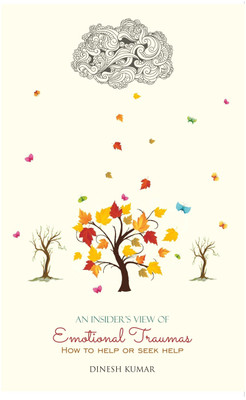 An Insider's View of Emotional Traumas  - How to Help or Seek Help(English, Paperback, Kumar Dinesh)