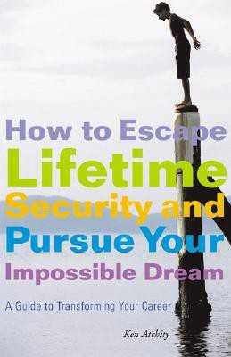 How to Escape Lifetime Security and Pursue Your Impossible Dream(English, Paperback, Atchity Kenneth)