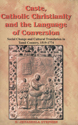 Caste Catholic Christianity and the Language of Conversion(English, Hardcover, Stephen S Jeyaseela)