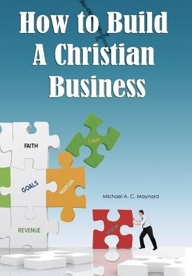 How to Build a Christian Business(English, Hardcover, Maynard Michael A C)