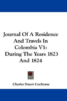 Journal Of A Residence And Travels In Colombia V1(English, Paperback, Cochrane Charles Stuart)